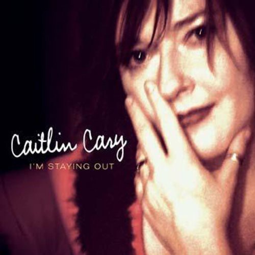 Caitlin Cary: I'm Staying Out  \ CD