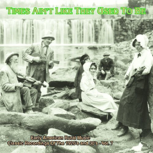 Various Artists: Times Ain't Like They Used To Be: Early American Rural Music, Vol. 7  \ CD