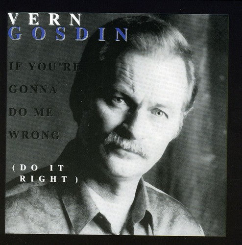 Vern Gosdin: If You're Gonna Do Me Wrong, Do It Right  \ CD