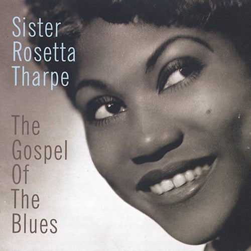 Sister Rosetta Tharpe: Gospel of the Blues, The  \ CD