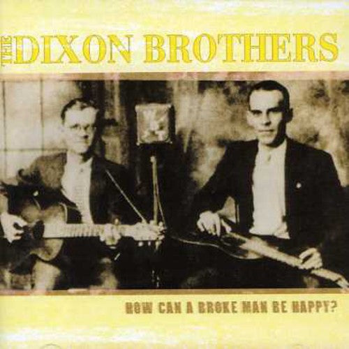 The Dixon Brothers: How Can A Broke Man Be Happy?  \ CD