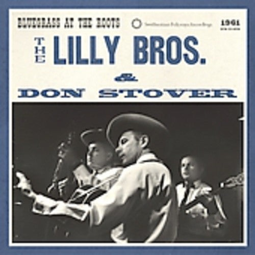 The Lilly Brothers: Bluegrass at the Roots  \ CD