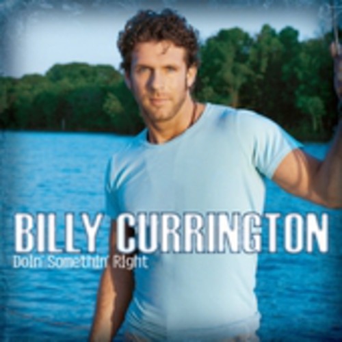 Billy Currington: Doin' Somethin' Right  \ CD