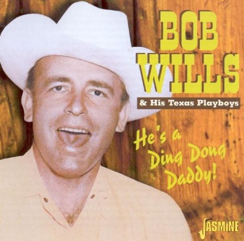 Bob Wills & His Texas Playboys: He's a Ding Dong Daddy  \ CD