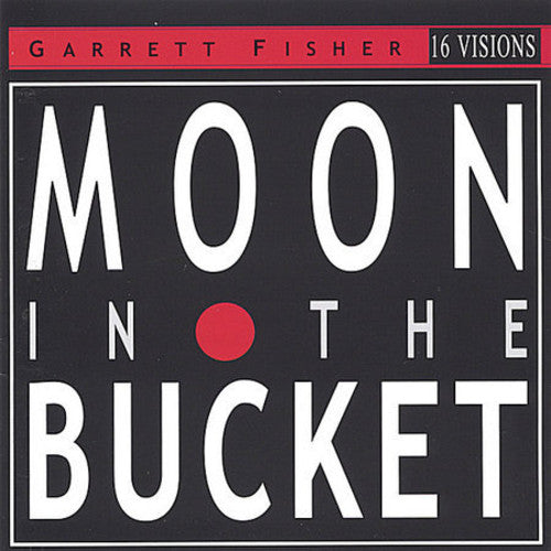 Garrett Fisher: Moon in the Bucket  \ CD