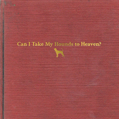Tyler Childers- Can I Take My Hounds To Heaven? - VINYL
