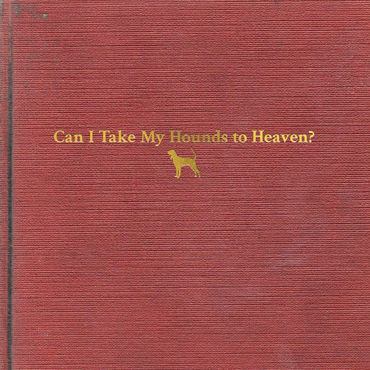 Tyler Childers- Can I Take My Hounds To Heaven? - VINYL